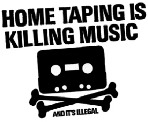 Home taping is killing music (and it's illegal)